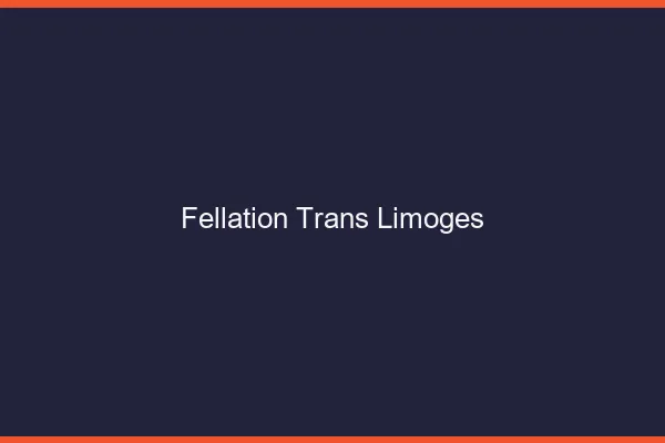Fellation trans Limoges
