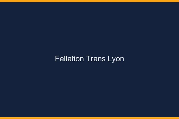 Fellation trans Lyon