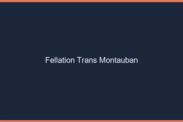 Fellation trans Montauban
