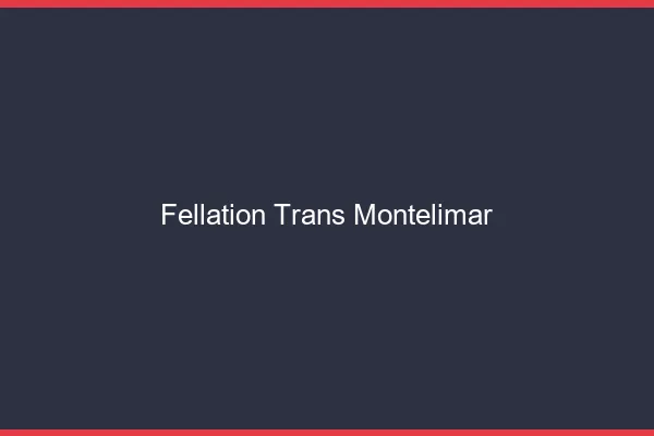 Fellation trans Montélimar