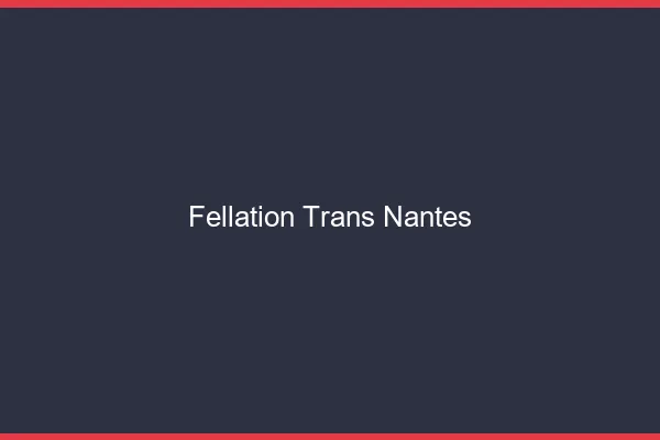 Fellation trans Nantes