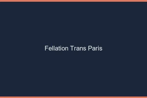Fellation trans Paris