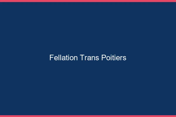 Fellation trans Poitiers