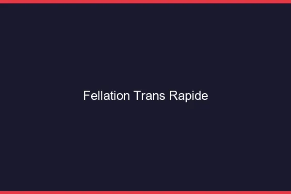 Fellation trans rapide