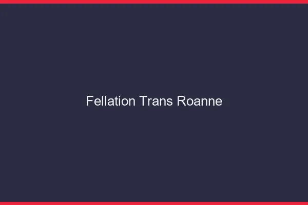 Fellation trans Roanne