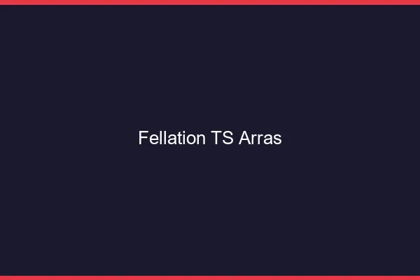 Fellation TS Arras