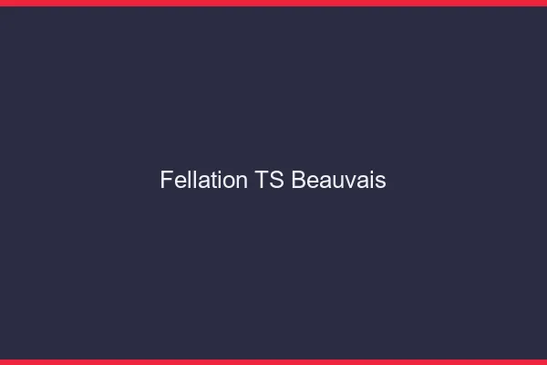 Fellation TS Beauvais