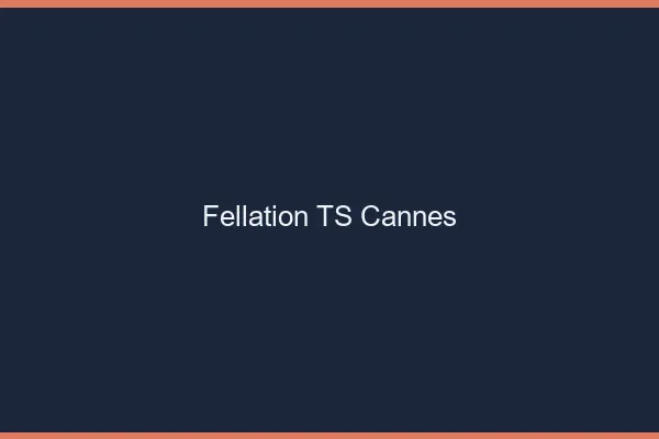 Fellation TS Cannes