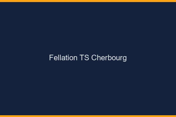 Fellation TS Cherbourg