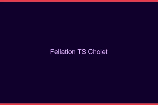 Fellation TS Cholet