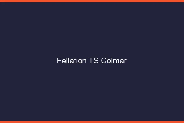 Fellation TS Colmar