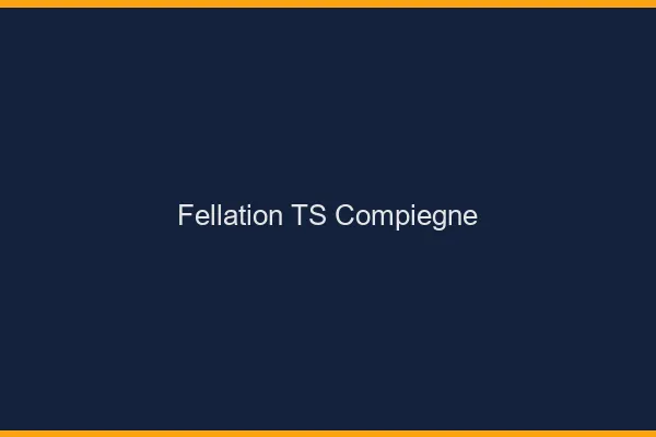 Fellation TS Compiègne