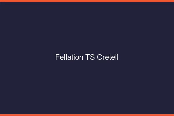 Fellation TS Créteil