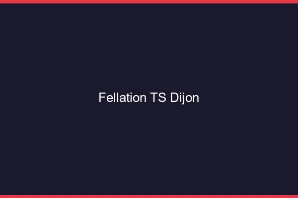 Fellation TS Dijon