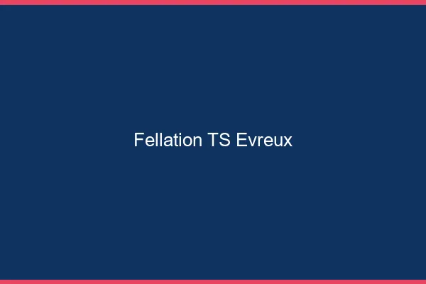 Fellation TS Évreux