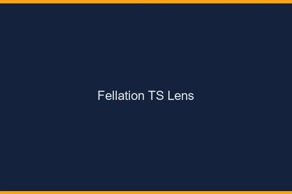 Fellation TS Lens