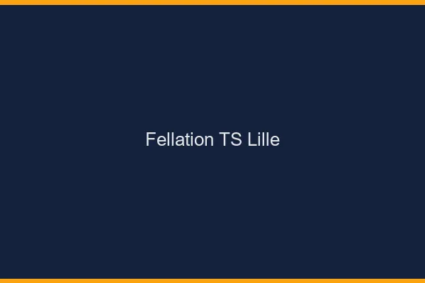 Fellation TS Lille