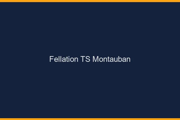 Fellation TS Montauban