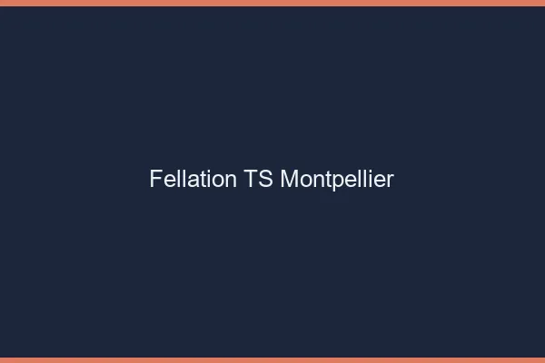 Fellation TS Montpellier