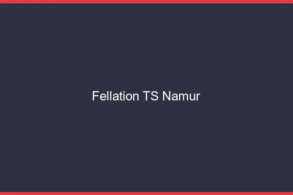 Fellation TS Namur