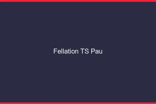 Fellation TS Pau