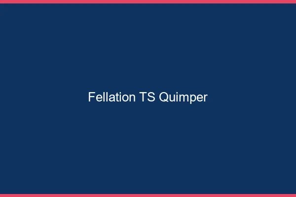 Fellation TS Quimper