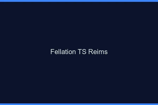 Fellation TS Reims