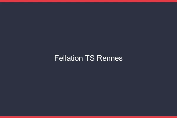 Fellation TS Rennes