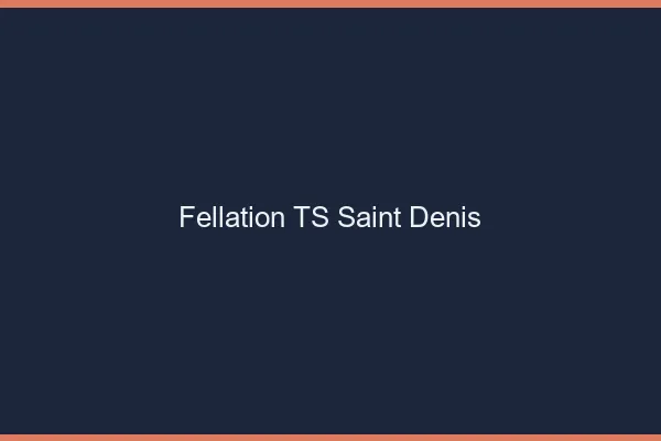Fellation TS Saint-Denis