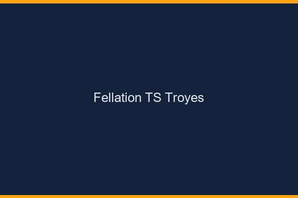 Fellation TS Troyes