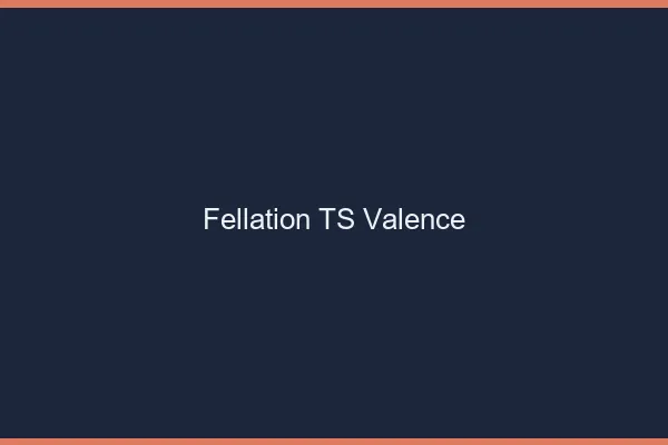 Fellation TS Valence