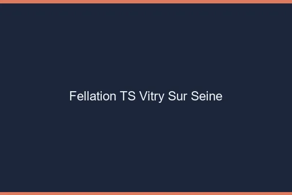 Fellation TS Vitry-sur-Seine