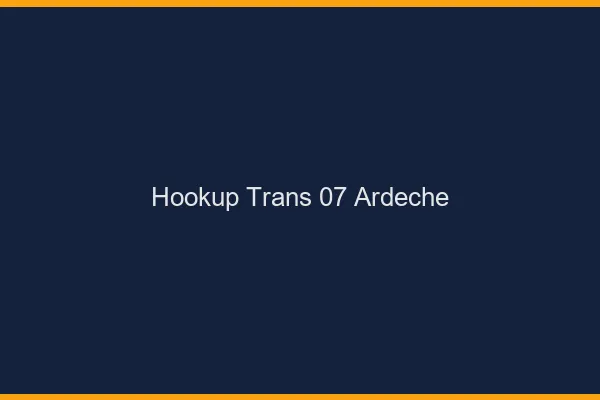 Hookup trans 07 ardèche