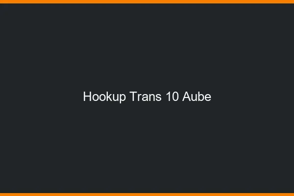 Hookup trans 10 aube
