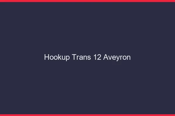 Hookup trans 12 aveyron