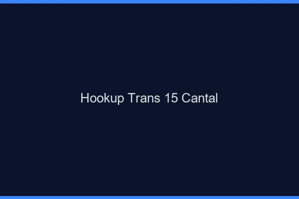 Hookup trans 15 cantal
