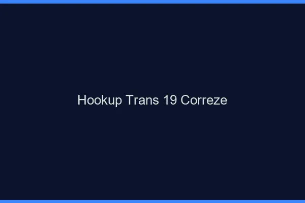 Hookup trans 19 corrèze