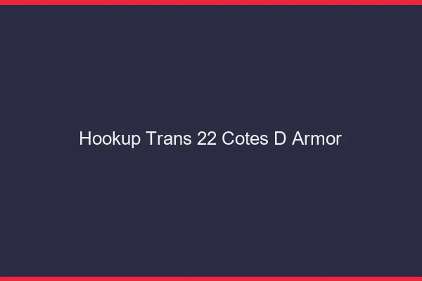 Hookup trans 22 côtes-d'armor