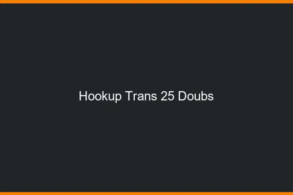 Hookup trans 25 doubs