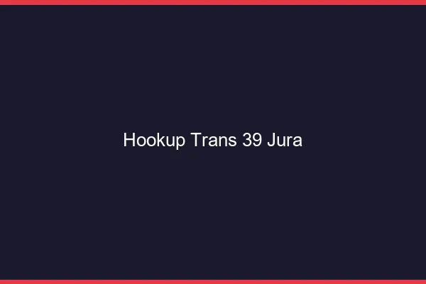 Hookup trans 39 jura