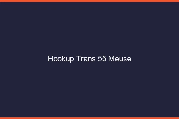 Hookup trans 55 meuse