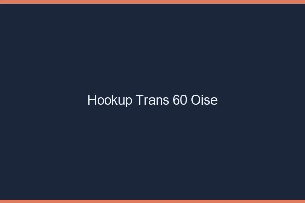 Hookup trans 60 oise