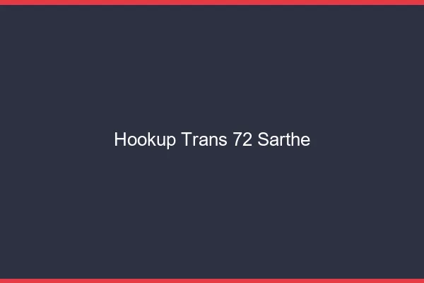Hookup trans 72 sarthe