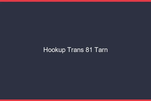 Hookup trans 81 tarn