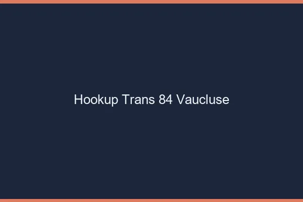 Hookup trans 84 vaucluse