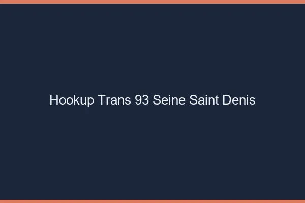 Hookup trans 93 seine-saint-denis