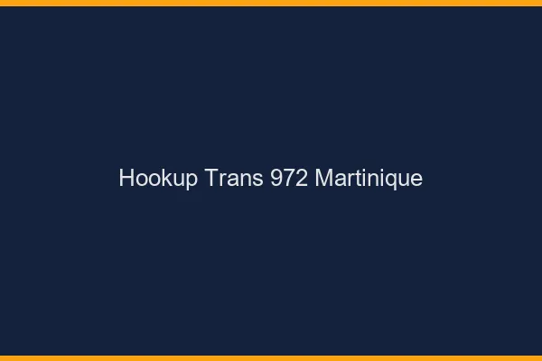 Hookup trans 972 Martinique
