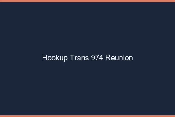 Hookup trans 974 Réunion