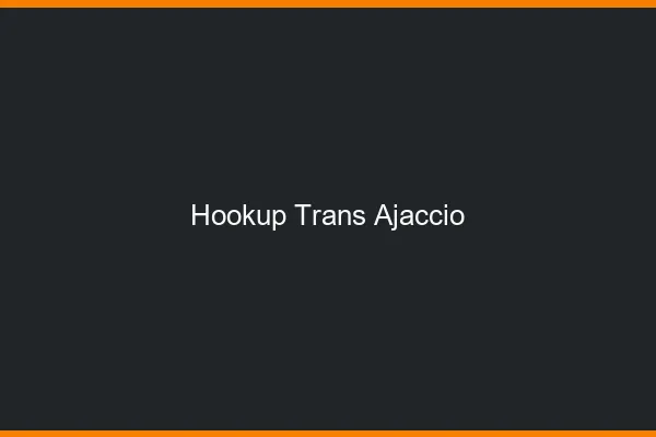 Hookup trans Ajaccio