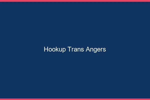 Hookup trans Angers